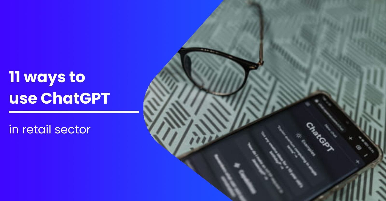 11 Ways to Use ChatGPT in the Retail Sector