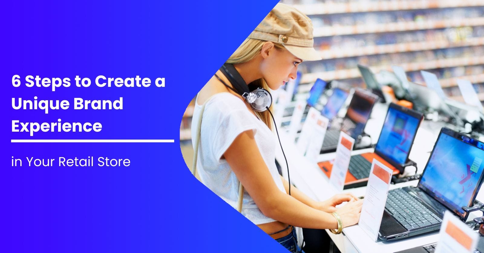 6 Steps to Create a Unique Brand Experience in Your Retail Store