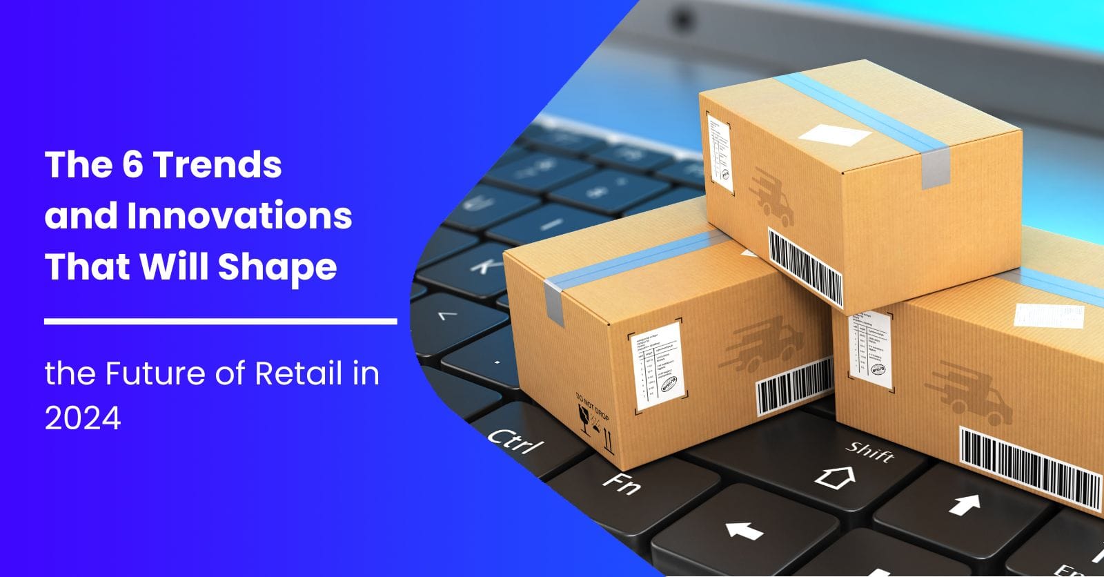 Future Retail: 6 Trends Shaping Retail