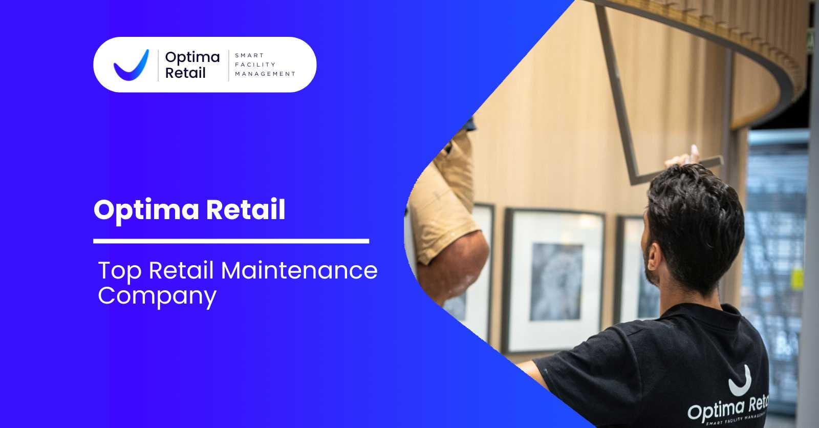 Découvrez les raisons pour lesquelles Optima Retail est une Top Retail Maintenance Company
