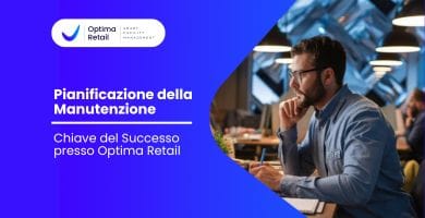 Pianificazione della Manutenzione: Chiave del Successo con Optima Retail