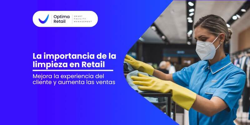 La Importancia de la limpieza en Retail: Mejora la Experiencia del Cliente y Aumenta las Ventas