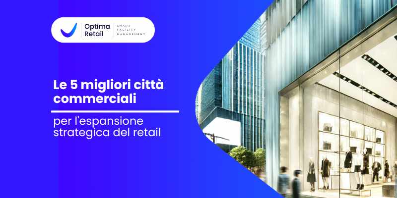 Le 5 Migliori Citta Commerciali Per L Espansione Strategica Del Retail