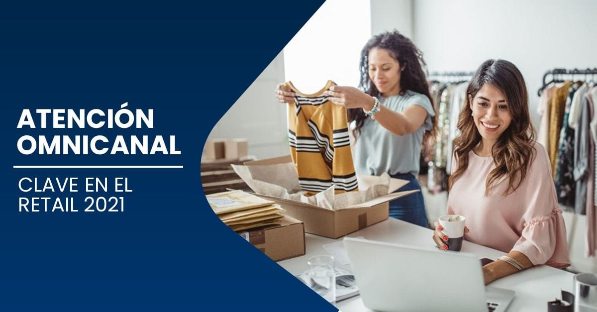 Atencion Omnicanal Clave En El Retail 2021