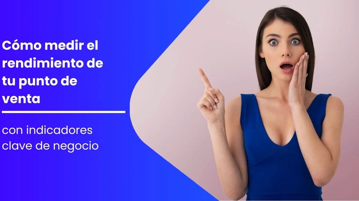 Cómo medir el rendimiento de tu punto de venta con indicadores clave de negocio