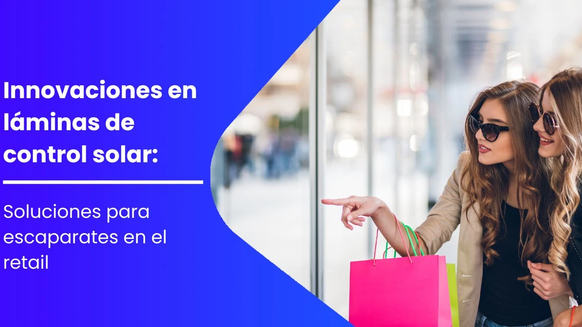 Inovaciones en láminas de control solar: Soluciones para el escaparate en el retail